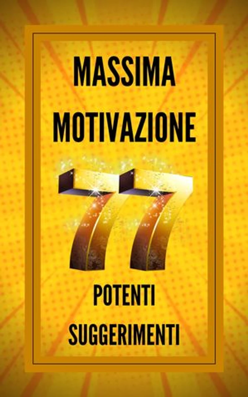 MASSIMA MOTIVAZIONE 77 POTENTI SUGGERIMENTI: POWERFUL MOTIVATION Guida all'aumento della produttività e del SUCCESSO!