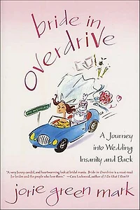 Bride Overdrive: A Journey into Wedding Insanity and Back