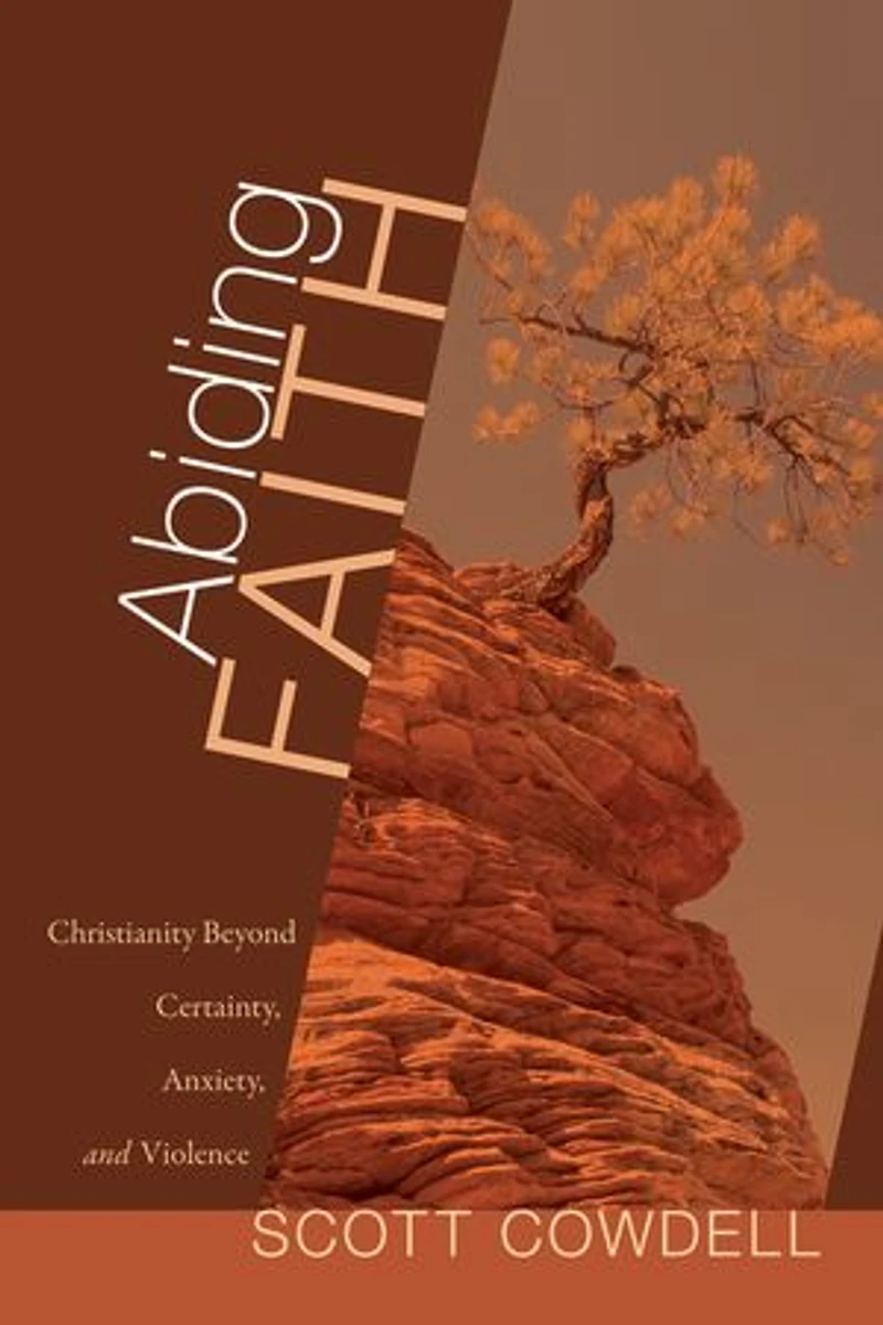 Abiding Faith: Christianity Beyond Certainty, Anxiety, And Violence