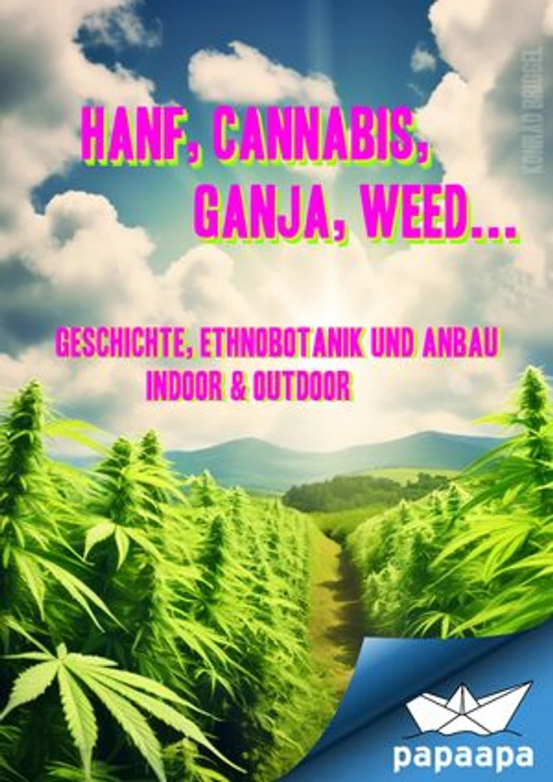 Hanf, Cannabis, Ganja, Weed ... Geschichte, Ethnobotanik und Anbau: indoor & outdoor