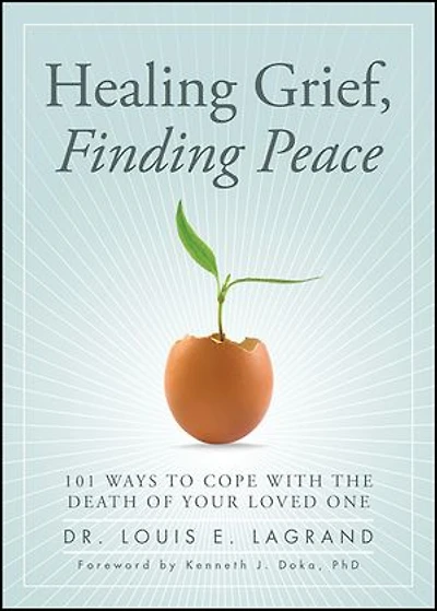 Healing Grief, Finding Peace: 101 Ways to Cope with the Death of Your Loved One