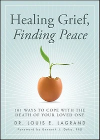 Healing Grief, Finding Peace: 101 Ways to Cope with the Death of Your Loved One
