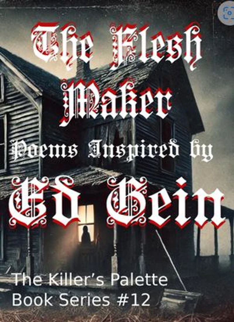The Flesh Maker: Poems Inspired by Ed Gein: The Killer's Pallet, #12