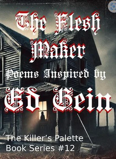 The Flesh Maker: Poems Inspired by Ed Gein: The Killer's Pallet, #12