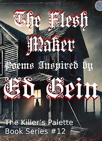 The Flesh Maker: Poems Inspired by Ed Gein: The Killer's Pallet, #12