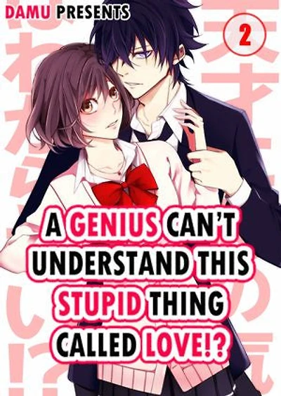 A Genius Can't Understand This Stupid Thing Called Love!?: Volume 2