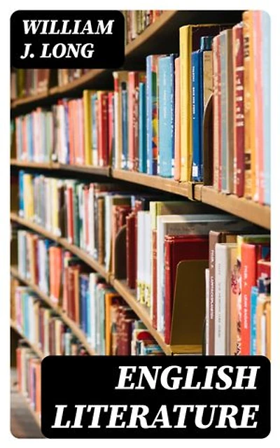 English Literature: Its History and Its Significance for the Life of the English-Speaking World