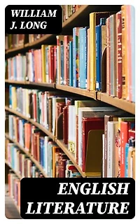 English Literature: Its History and Its Significance for the Life of the English-Speaking World