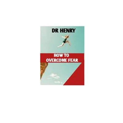 HOW TO OVERCOME FEAR