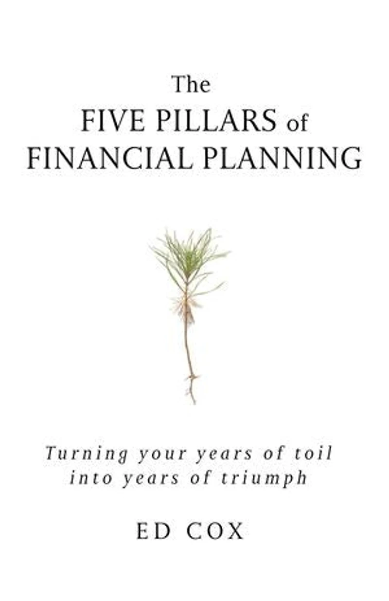 The Five Pillars of Financial Planning: Turning Your Years of Toil into Years of Triumph