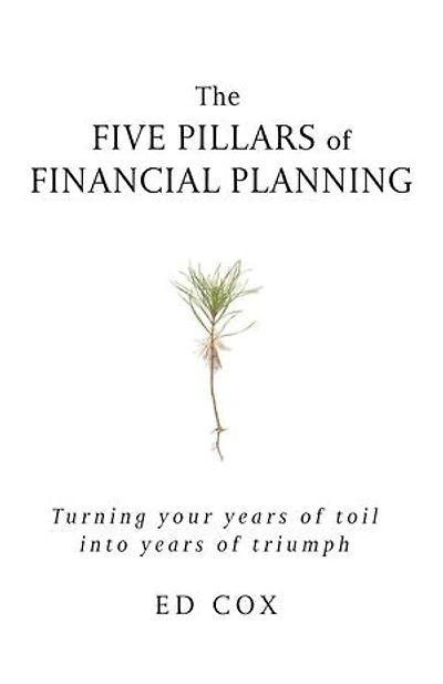 The Five Pillars of Financial Planning: Turning Your Years of Toil into Years of Triumph
