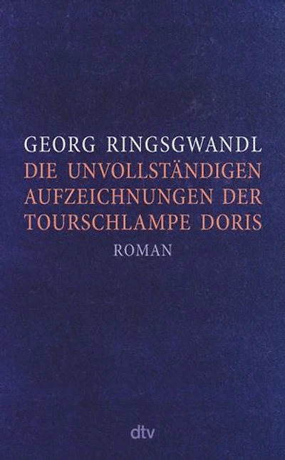 Die unvollständigen Aufzeichnungen der Tourschlampe Doris: Roman | »Ein typischer Ringsgwandl-Streich: wehmütig und anarchisch, geil und verführerisch.« NDR Kultur