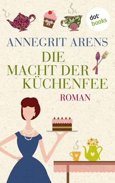 Die Macht der Küchenfee: Roman