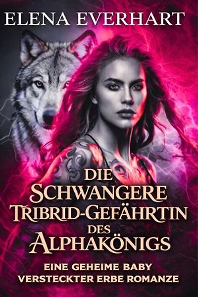 Die schwangere tribrid-gefährtin des alphakönigs: eine geheime baby versteckter erbe romanze