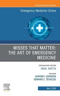 Misses that Matter: The Art of Emergency Medicine, An Issue Medicine Clinics North America