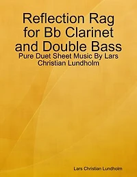 Reflection Rag for Bb Clarinet and Double Bass - Pure Duet Sheet Music By Lars Christian Lundholm