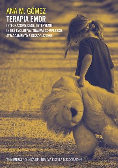Terapia EMDR: Integrazione degli interventi in età evolutiva Trauma complesso, attaccamento e dissociazione