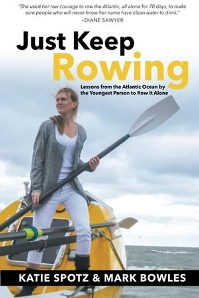 Just Keep Rowing: Lessons from the Atlantic Ocean by the Youngest Person to Row It Alone