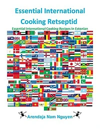Essential International Cooking Retseptid: Essential International Cooking Recipes In Estonian