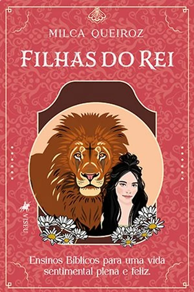 Filhas do Rei: Ensinos Bíblicos Para Uma Vida Sentimental Plena e Feliz