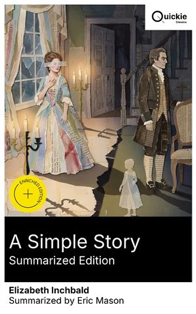 A Simple Story (Summarized Edition): Enriched edition. A feminist portrait of 18th-century England, where love, identity, and societal expectations collide in a sentimental tale of moral dilemmas.