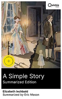 A Simple Story (Summarized Edition): Enriched edition. A feminist portrait of 18th-century England, where love, identity, and societal expectations collide in a sentimental tale of moral dilemmas.