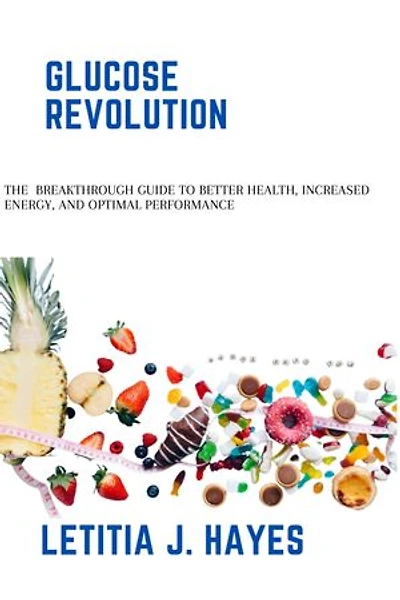 GLUCOSE REVOLUTION: The Breakthrough Guide to Better Health, Increased Energy, and Optimal Performance