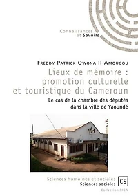 Lieux de mémoire : promotion culturelle et touristique du Cameroun: Le cas de la chambre des députés dans la ville de Yaoundé