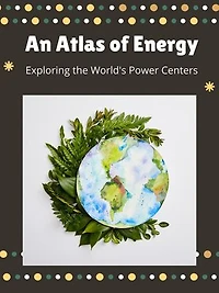 An Atlas of Energy: Exploring the World's Power Centers