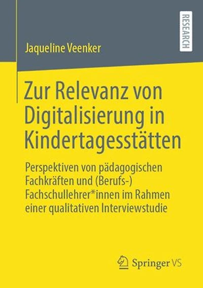 Zur Relevanz von Digitalisierung in Kindertagesstätten: Perspektiven von pädagogischen Fachkräften und (Berufs-)Fachschullehrer*innen im Rahmen einer qualitativen Interviewstudie