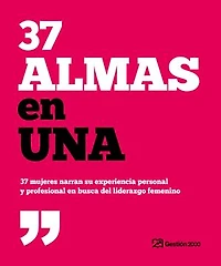 37 almas en una: 37 mujeres narran su experiencia personal y profesional en busca del liderazgo femenino