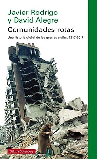 Comunidades rotas: Una historia global de la guerra civil, 1917-2017