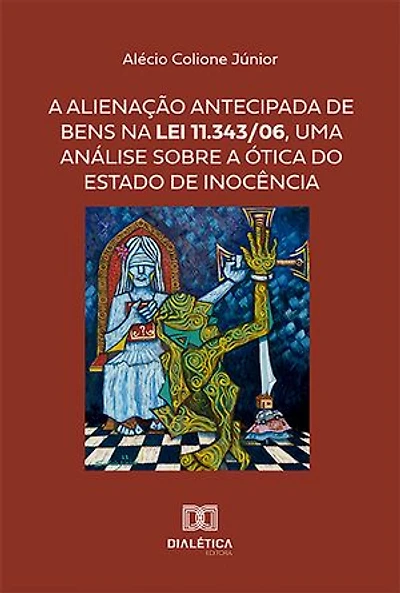 A alienação antecipada de bens na Lei 11.343/06, uma análise sobre a ótica do Estado de Inocência