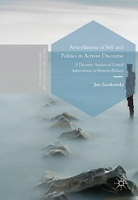 Articulations of Self and Politics Activist Discourse: A Discourse Analysis Critical Subjectivities Minority Debates
