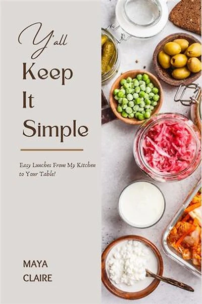 Y'all Keep It Simple: Easy Lunches From My Kitchen to Your Table
