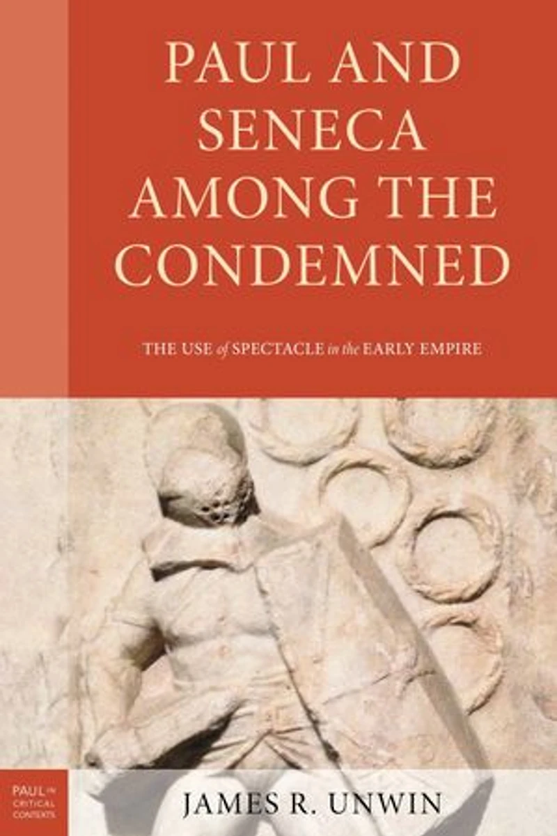 Paul and Seneca Among the Condemned: Use of Spectacle Early Empire