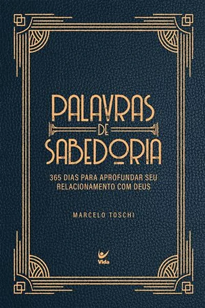 Palavras de sabedoria: 365 dias para aprofundar seu relacionamento com Deus