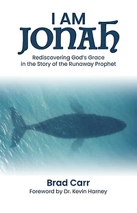 I Am Jonah: Rediscovering God's Grace the Story of Runaway Prophet