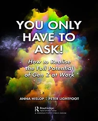 You Only Have to Ask!: How Realise the Full Potential of Gen Z at Work