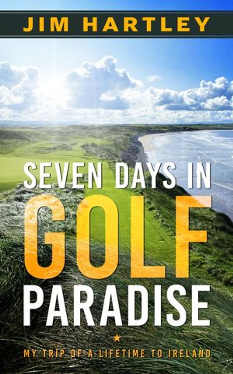 Seven Days in Golf Paradise: My Trip of a Lifetime to Ireland