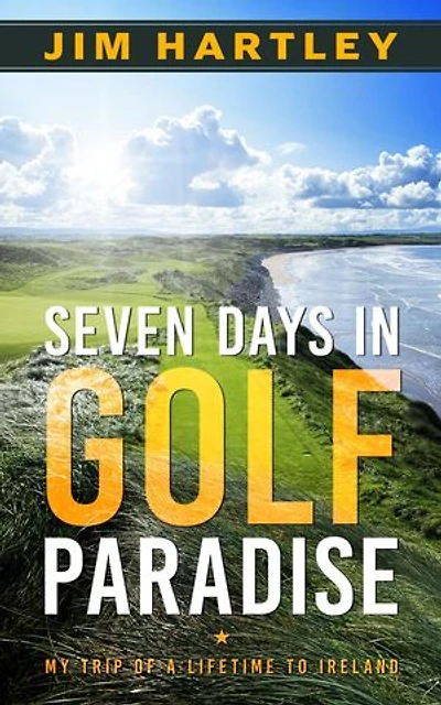Seven Days in Golf Paradise: My Trip of a Lifetime to Ireland