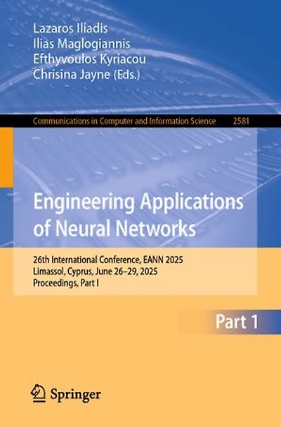 Engineering Applications of Neural Networks: 26th International Conference, EANN 2025, Limassol, Cyprus, June 26-29, Proceedings