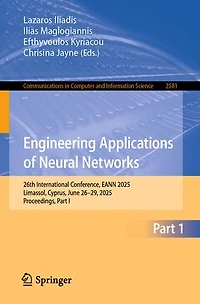 Engineering Applications of Neural Networks: 26th International Conference, EANN 2025, Limassol, Cyprus, June 26-29, Proceedings