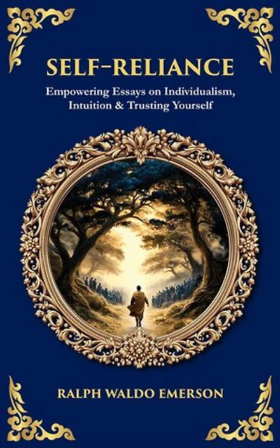 Self-Reliance: Empowering Essays on Individualism, Intuition & Trusting Yourself