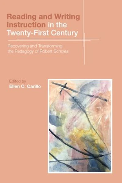Reading and Writing Instruction the Twenty-First Century: Recovering Transforming Pedagogy of Robert Scholes