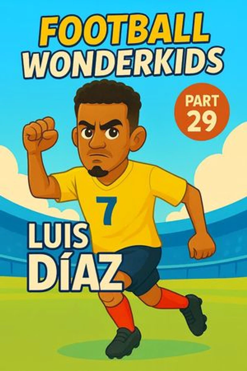 Football Wonderkids: Luis Díaz: Football Wonderkids, #29