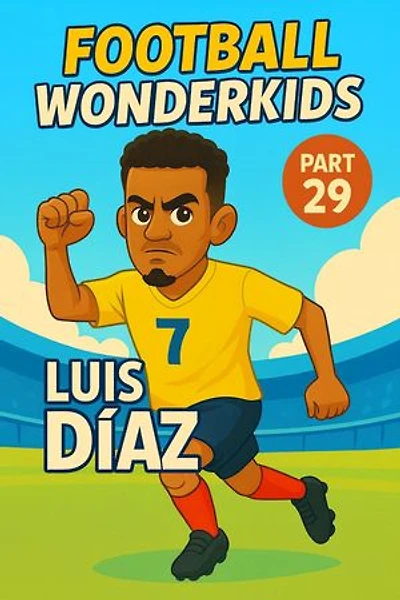 Football Wonderkids: Luis Díaz: Football Wonderkids, #29