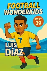 Football Wonderkids: Luis Díaz: Football Wonderkids, #29