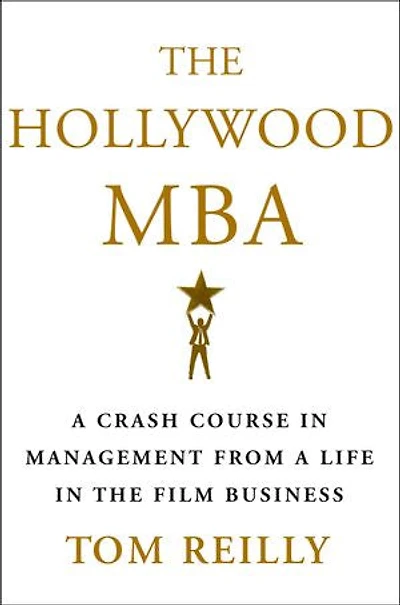 The Hollywood MBA: A Crash Course in Management from a Life in the Film Business