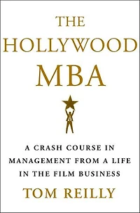 The Hollywood MBA: A Crash Course in Management from a Life in the Film Business